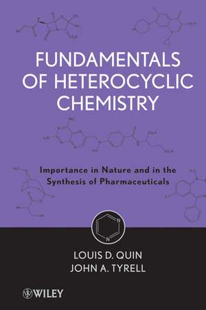 Fundamentals of Heterocyclic Chemistry – Importance in Nature and in the Synthesis of Pharmaceuticals de LD Quin