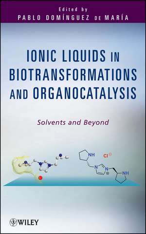 Ionic Liquids in Biotransformations and Organocatalysis – Solvents and Beyond de Domínguez de Ma