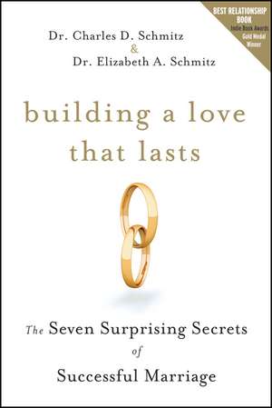 Building a Love That Lasts – The Seven Surprising Secrets of Successful Marriage de CD Schmitz