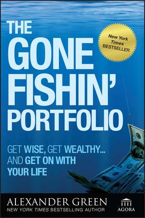 The Gone Fishin′ Portfolio – Get Wise Get Wealthy and Get on With Your Life de A. Green