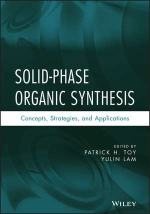 Solid–Phase Organic Synthesis – Concepts, Strategies and Applications de PH Toy