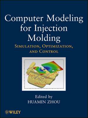 Computer Modeling for Injection Molding – Simulation, Optimization, and Control de H Zhou