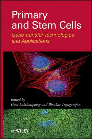 Primary and Stem Cells – Gene Transfer Technologies and Applications de U Lakshmipathy