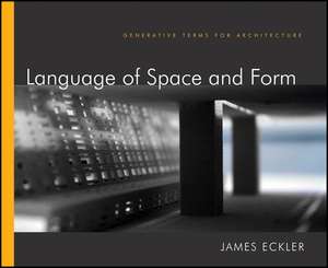 Language of Space and Form – Generative Terms for Architecture de JF Eckler