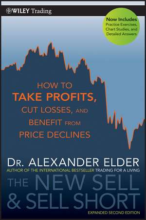 The New Sell and Sell Short 2e – How to Take Profits, Cut Losses, and Benefit from Price Declines de A Elder