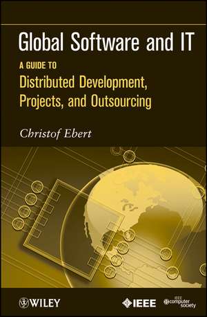 Global Software and IT – A Guide to Distributed Development, Projects and Outsourcing de C Ebert