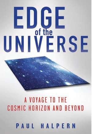 Edge of the Universe: A Voyage to the Cosmic Horizon and Beyond de Paul Halpern