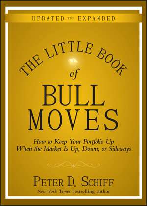 The Little Book of Bull Moves Updated and Expanded – How to Keep Your Portfolio Up When the Market Is Up Down or Sideways de PD Schiff