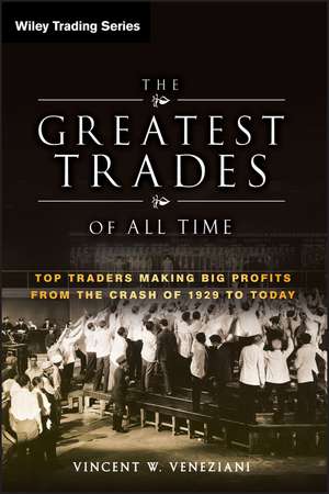 The Greatest Trades of All Time – Top Traders Making Big Profits from the Crash of 1929 to Today de VW Veneziani