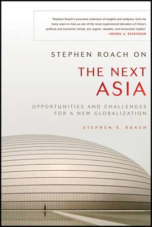 Stephen Roach on the Next Asia – Opportunities and Challenges for a New Globalization de SS Roach