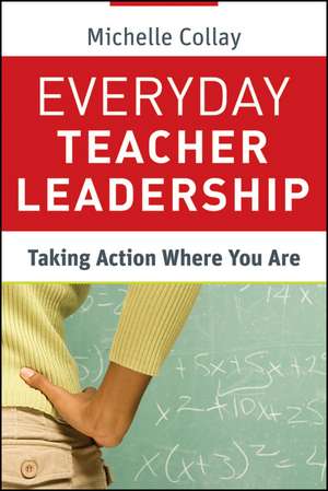 Everyday Teacher Leadership – Taking Action Where You Are de M Collay