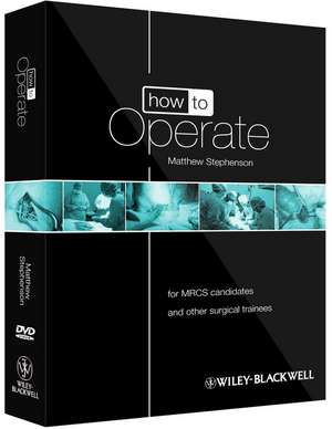 How to Operate – for MRCS candidates and other surgical trainees w/DVD de M Stephenson