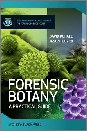 Forensic Botany: A Practical Guide de David W. Hall