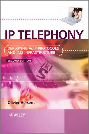 IP Telephony – Deploying VoIP Protocols and IMS Infrastructure 2e de O Hersent