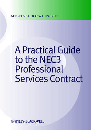 A Practical Guide to the NEC3 Professional Services Contract de M Rowlinson