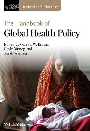 The Handbook of Global Health Policy de G. W. Brown