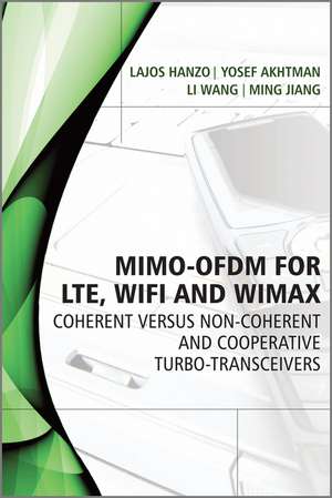 MIMO–OFDM for LTE, WiFi and WiMAX – Coherent versus Non–coherent and Cooperative Turbo–Transceivers de L Hanzo