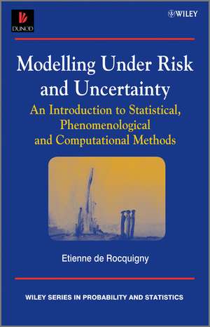 Modelling Under Risk and Uncertainty – An Introduction to Statistical, Phenomenological and Computational Methods de E De Rocquigny