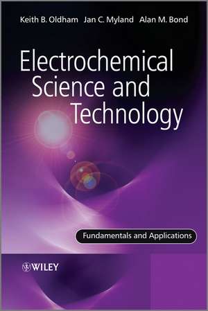 Electrochemical Science and Technology – Fundamentals and Applications de KK Oldham