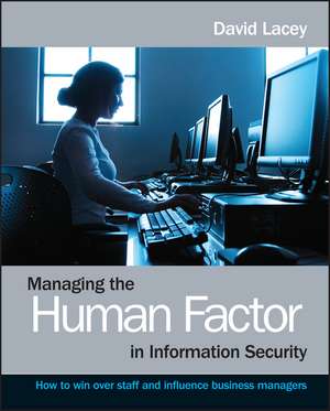 Managing the Human Factor in Information Security – How to win over staff and influence business managers de D Lacey