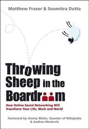 Throwing Sheep in the Boardroom: How Online Social Networking Will Transform Your Life, Work and World de Matthew Fraser