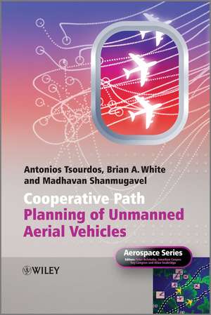 Cooperative Path Planning of Unmanned Aerial Vehicles de Antonios Tsourdos