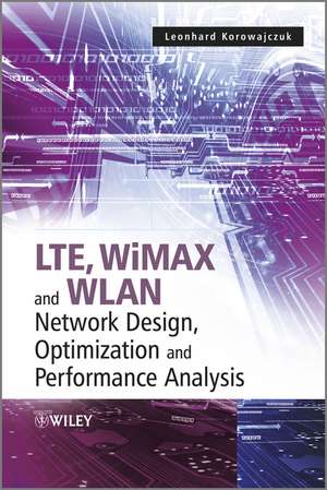 LTE, WiMAX and WLAN Network Design, Optimization and Performance Analysis de L Korowajczuk