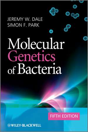 Molecular Genetics of Bacteria 5e de JW Dale