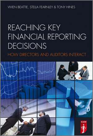 Reaching Key Financial Reporting Decisions – How Directors and Auditors Interact de V Beattie