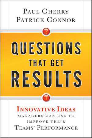 Questions That Get Results – Innovative Ideas Managers Can Use to Improve Their Teams′’ Performance de P Cherry