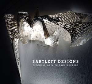 Bartlett Designs – Speculating with Architecture de I Borden