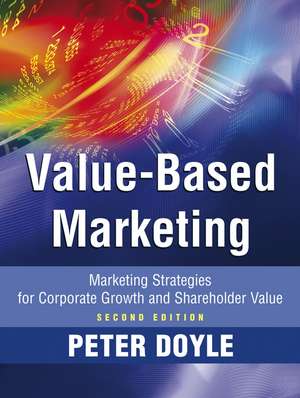 Value–based Marketing – Marketing Strategies for Corporate Growth and Shareholder Value 2e de P Doyle