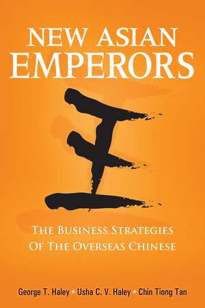 New Asian Emperors: The Business Strategies of the Overseas Chinese de George T. Haley