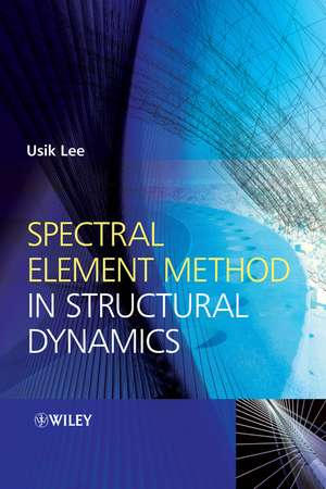 Spectral Element Method in Structural Dynamics de U Lee