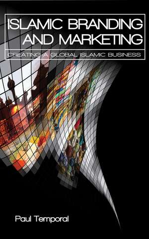 Islamic Branding and Marketing: Creating A Global Islamic Business de Paul Temporal