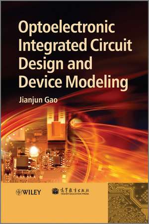 Optoelectronic Integrated Circuit Design and Device Modeling de J Gao