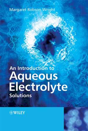 An Introduction to Aqueous Electrolyte Solutions de MR Wright