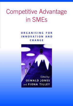 Competitive Advantage in SMEs – Organising for Innovation & Change de O Jones