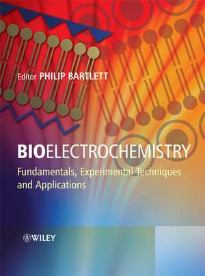 Bioelectrochemistry – Fundamentals, Experimentals Techniques and Applications de PN Bartlett