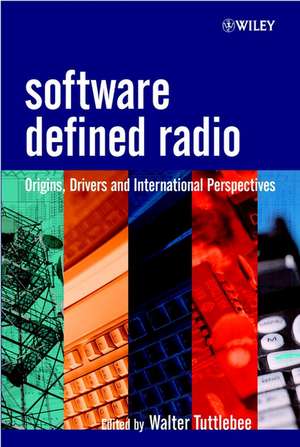 Software Defined Radio – Origins, Drivers and International Perspectives de W Tuttlebee