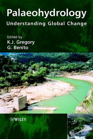 Palaeohydrology – Understanding Global Change de KJ Gregory