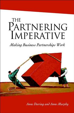 The Partnering Imperative – Making Business Partnerships Work de A Deering