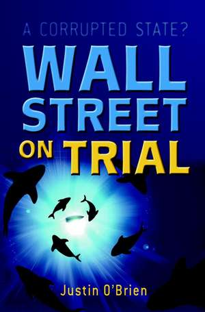 Wall Street on Trial – A Corrupted State? de J O′Brien