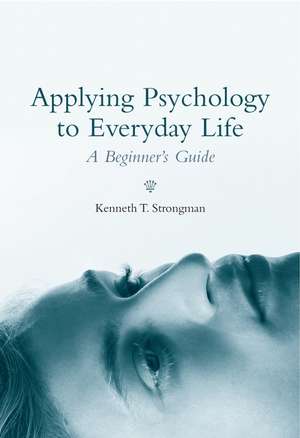 Applying Psychology in Everyday Life – A Beginner′s Guide de KT Strongman