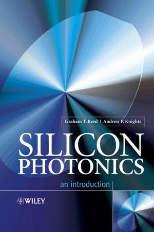 Silicon Photonics – An Introduction de GT Reed