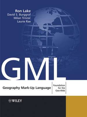 Geography Mark–Up Language (GML) – Foundation for the Geo–Web de R Lake