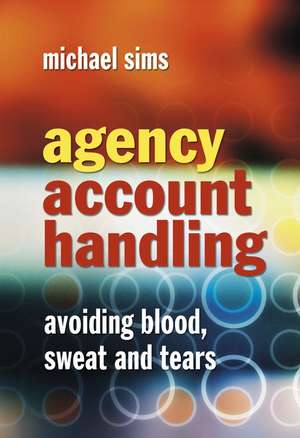 Agency Account Handling – Avoiding Blood, Sweat and Tears de M Sims