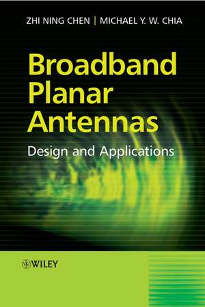 Broadband Planar Antennas – Design and Applications de ZN Chen