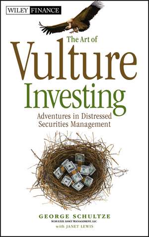 The Art of Vulture Investing – Adventures in Distressed Securities Management de G Schultze