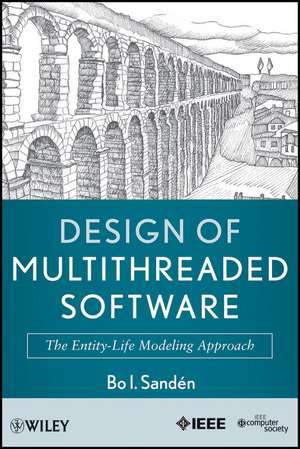 Design of Multithreaded Software – The Entity–Life Modeling Approach de Sandén